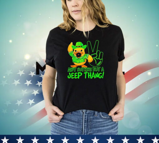 Duck ain’t nothing but a jeep thang T-shirt