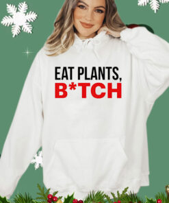 Eat plants bitch T-shirt