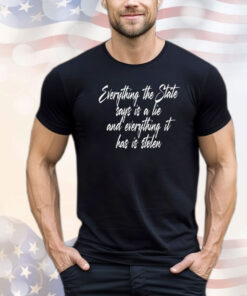 Everything the state says is a lie T-shirt