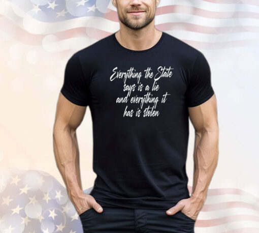 Everything the state says is a lie T-shirt