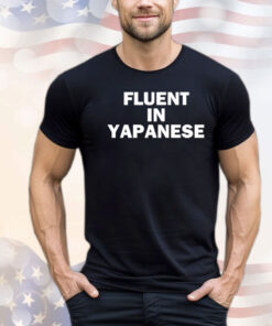 Fluent in yapanese T-shirt