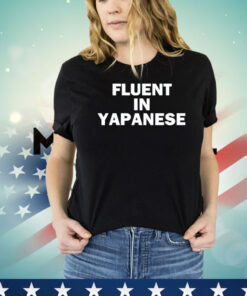 Fluent in yapanese T-shirt