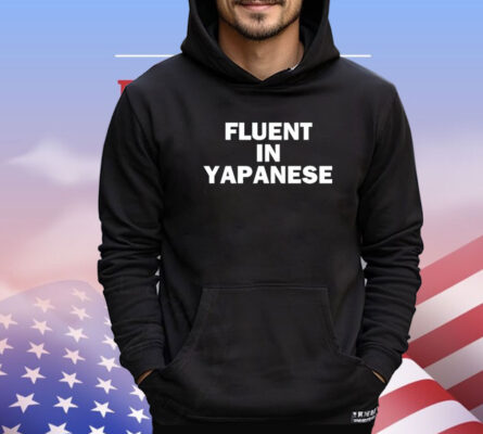 Fluent in yapanese T-shirt