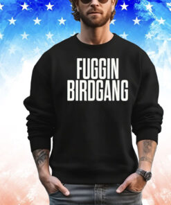 Fuggin birdgang T-shirt