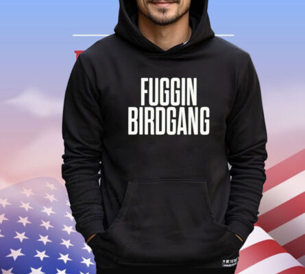 Fuggin birdgang T-shirt