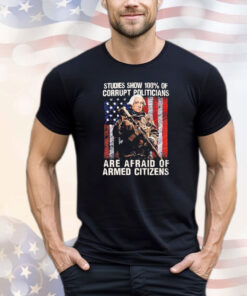 George washington studies show 100% of corrupt politicians are afraid of armed citizens T-shirt