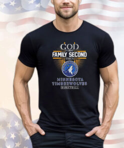 God first family second then Minnesota Timberwolves basketball T-shirt