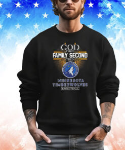 God first family second then Minnesota Timberwolves basketball T-shirt