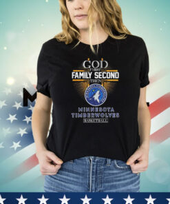 God first family second then Minnesota Timberwolves basketball T-shirt