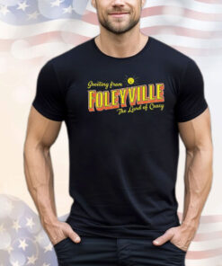 Greetings From Foleyville The Land Of Crazy T-Shirt