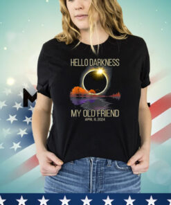 Hello Darkness My Old Friend Solar Eclipse April 08, 2024 Shirt