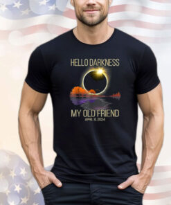 Hello Darkness My Old Friend Solar Eclipse April 08, 2024 Shirt