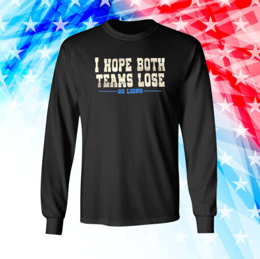 I Hope Both Teams Lose Go Lions Long Sleeve TShirt