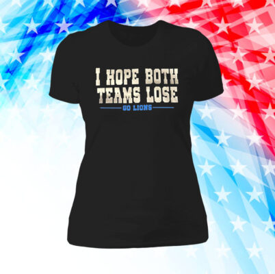 I Hope Both Teams Lose Go Lions Long Sleeve Tee TShirt