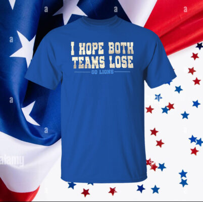 I Hope Both Teams Lose Go Lions Merch TShirt