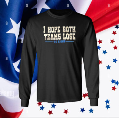 I Hope Both Teams Lose Go Lions Merch TShirts