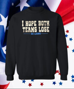 I Hope Both Teams Lose Go Lions Merch Shirt