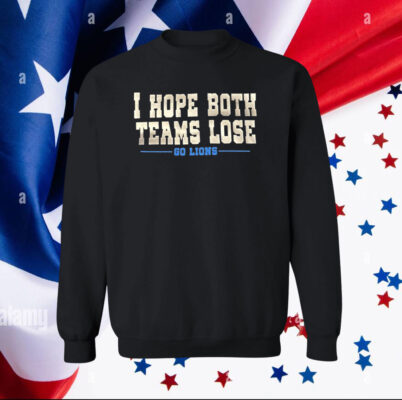 I Hope Both Teams Lose Go Lions Merch Shirt