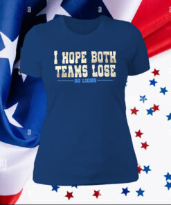 I Hope Both Teams Lose Go Lions Merch Tee Shirt