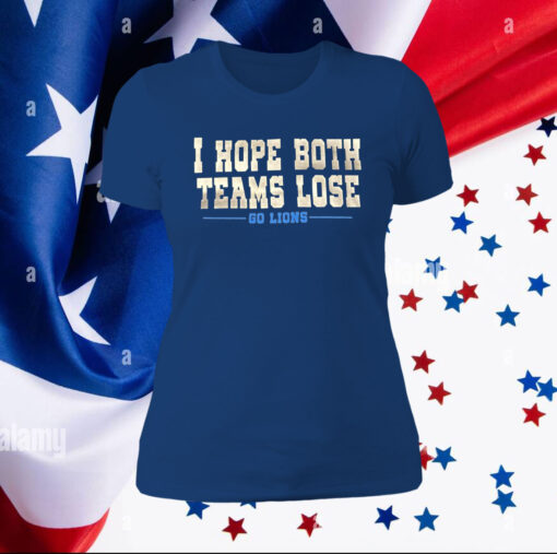 I Hope Both Teams Lose Go Lions Merch Tee Shirt