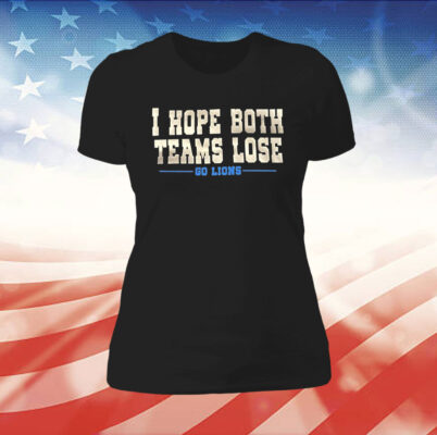 I Hope Both Teams Lose Go Lions Womens TShirt