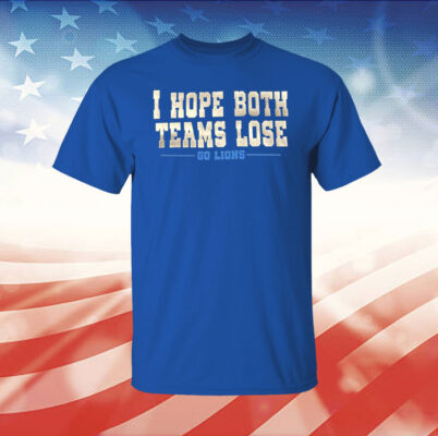 I Hope Both Teams Lose Go Lions Womens TShirts