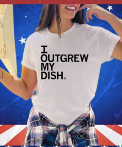 I Outgrew My Dish T-Shirt