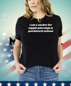 I am a sucker for nipple piercings and patchwork tattoos T-shirt