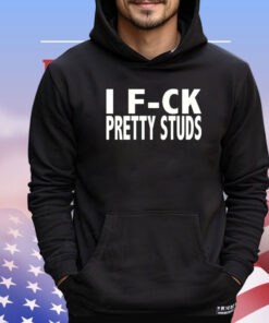 I fuck Pretty Studs T-shirt