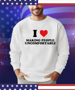 I heart making people uncomfortable T-shirt