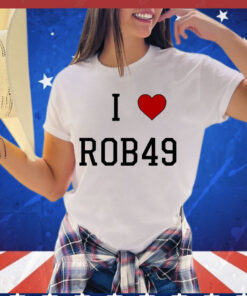 I love Rob49 T-shirt