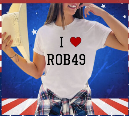 I love Rob49 T-shirt