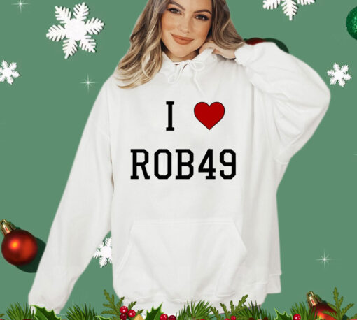 I love Rob49 T-shirt