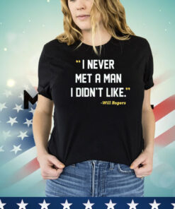 I never met a man I didn’t like Will Rogers T-shirt