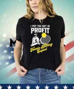 I put the net in profit tennis betting expert T-shirt