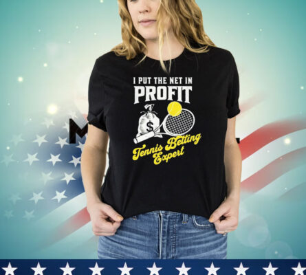 I put the net in profit tennis betting expert T-shirt