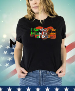 I survived the potato famine of 1845 T-shirt