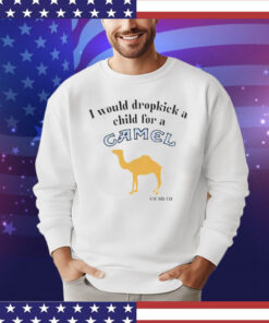 I would dropkick a child for a Camel cigarette T-shirt