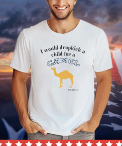 I would dropkick a child for a Camel cigarette T-shirt