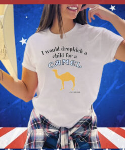 I would dropkick a child for a Camel cigarette T-shirt