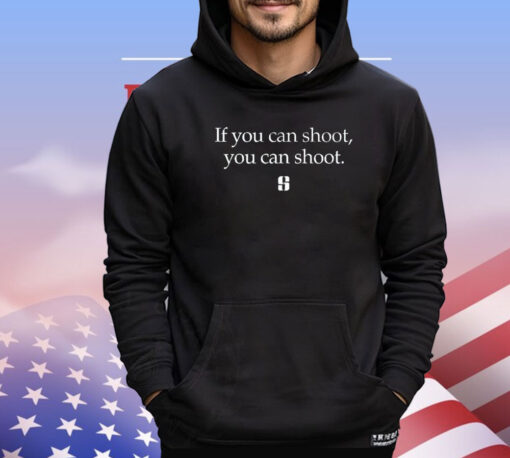 If you can shoot you can shoot T-shirt