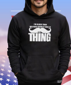 I’m Older Than Wilford Brimley Was In The Thing Shirt