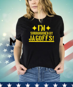 I’m surrounded by Jagoffs shirt