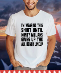 I’m wearing this shirt until monty williams gives up the all bench lineup T-shirt