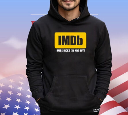 Imdb logo i miss dicks in my butt T-shirt