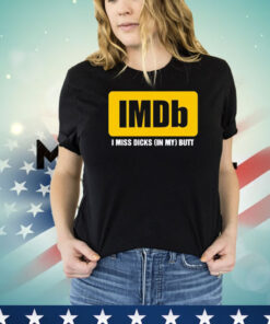 Imdb logo i miss dicks in my butt T-shirt