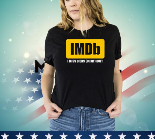 Imdb logo i miss dicks in my butt T-shirt