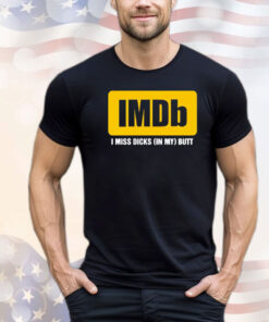 Imdb logo i miss dicks in my butt T-shirt