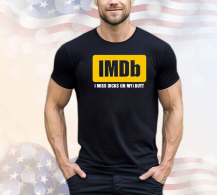 Imdb logo i miss dicks in my butt T-shirt