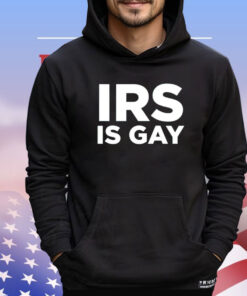 Irs is gay T-shirt